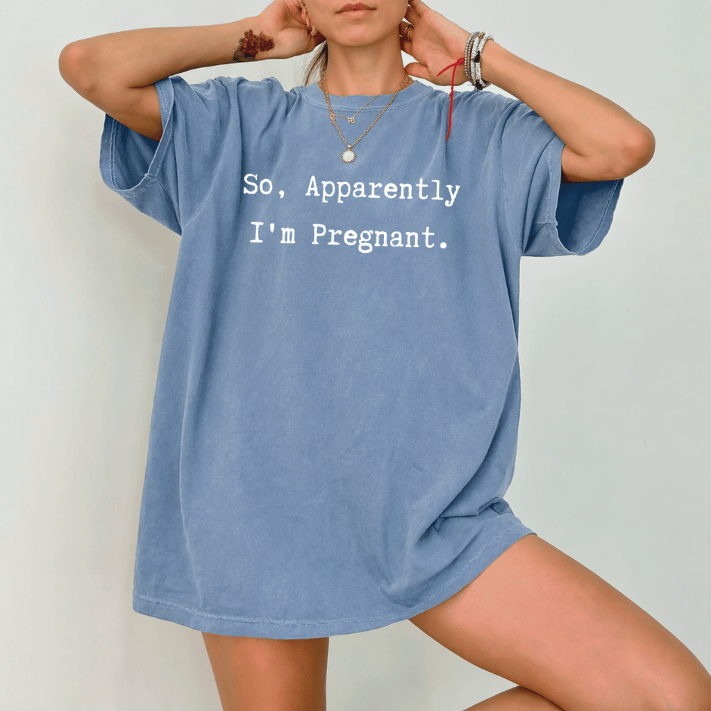 So Apparently I'm Pregnant Comfort Colors Shirt– Funny Pregnancy Announcement Gift, Expecting Mom - back view
